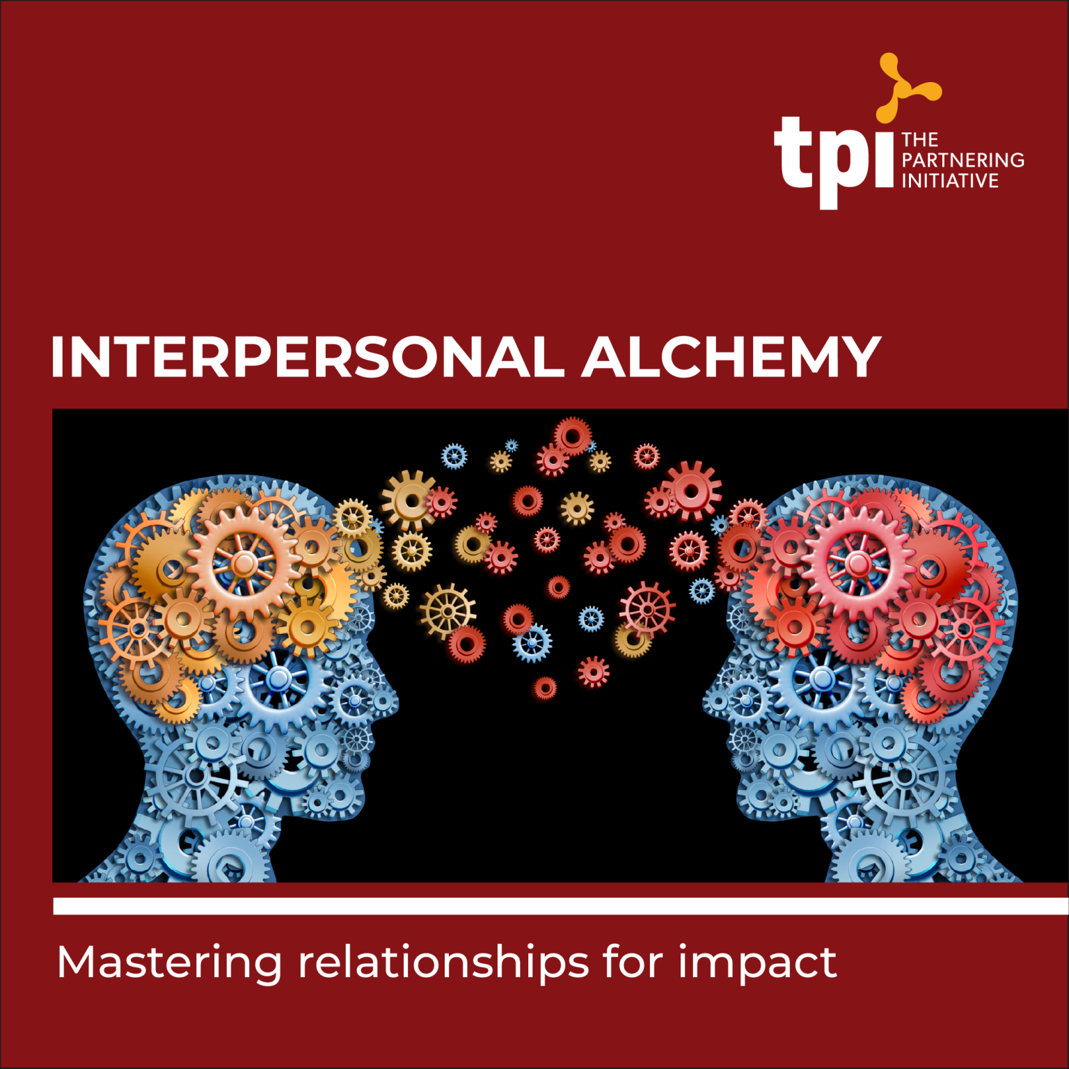 Interpersonal alchemy: Mastering relationships for impact - The ...